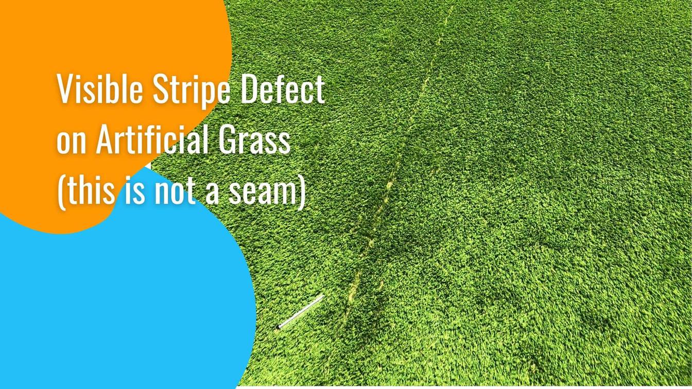 Stripe defect on artificial grass
