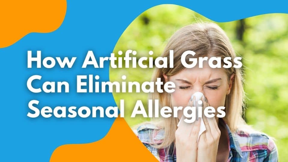 How Artificial Grass Can Eliminate Seasonal Allergies