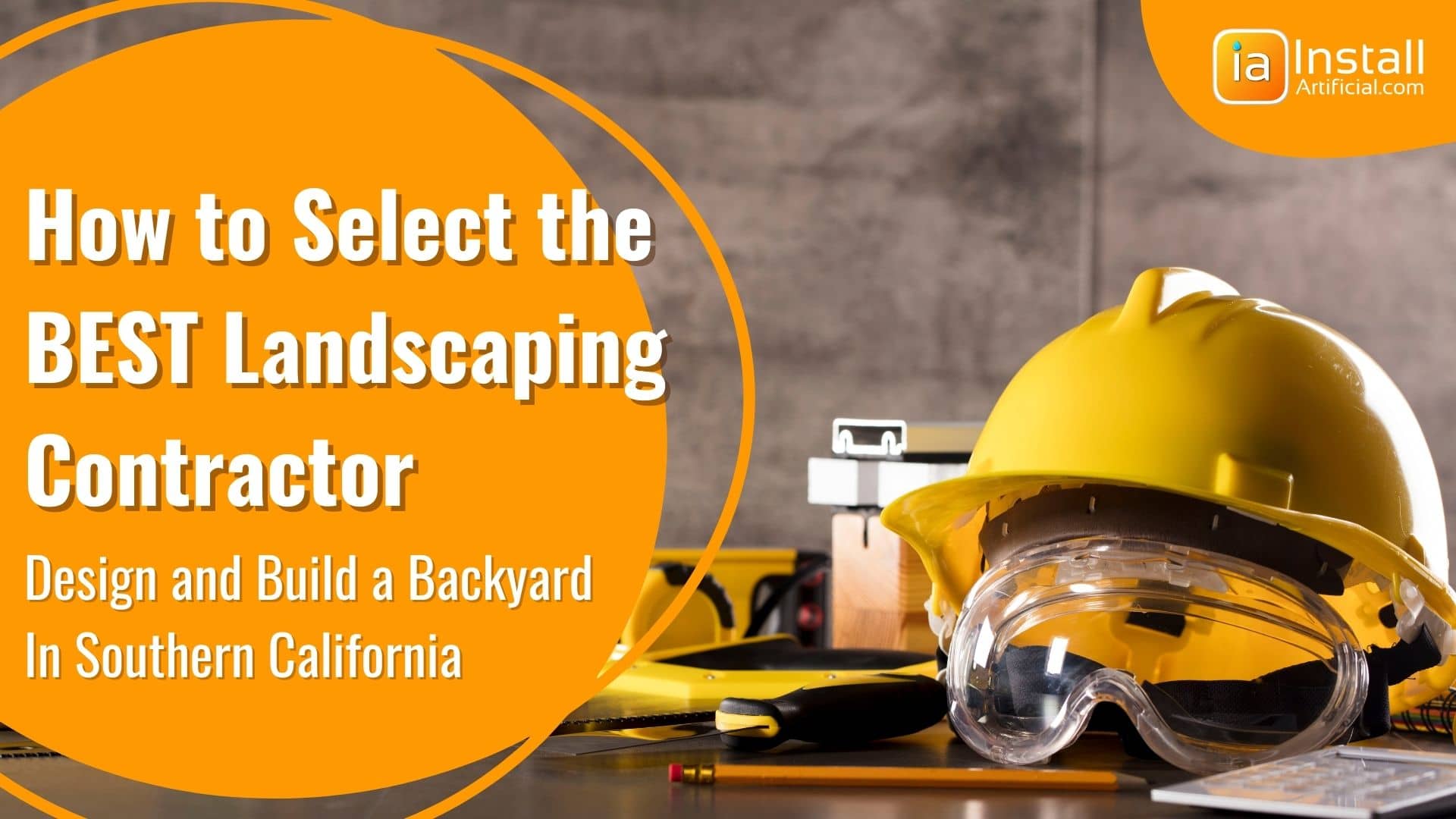 How to Select the Best Landscaping Contractor to Design and Build a Backyard in Southern California
