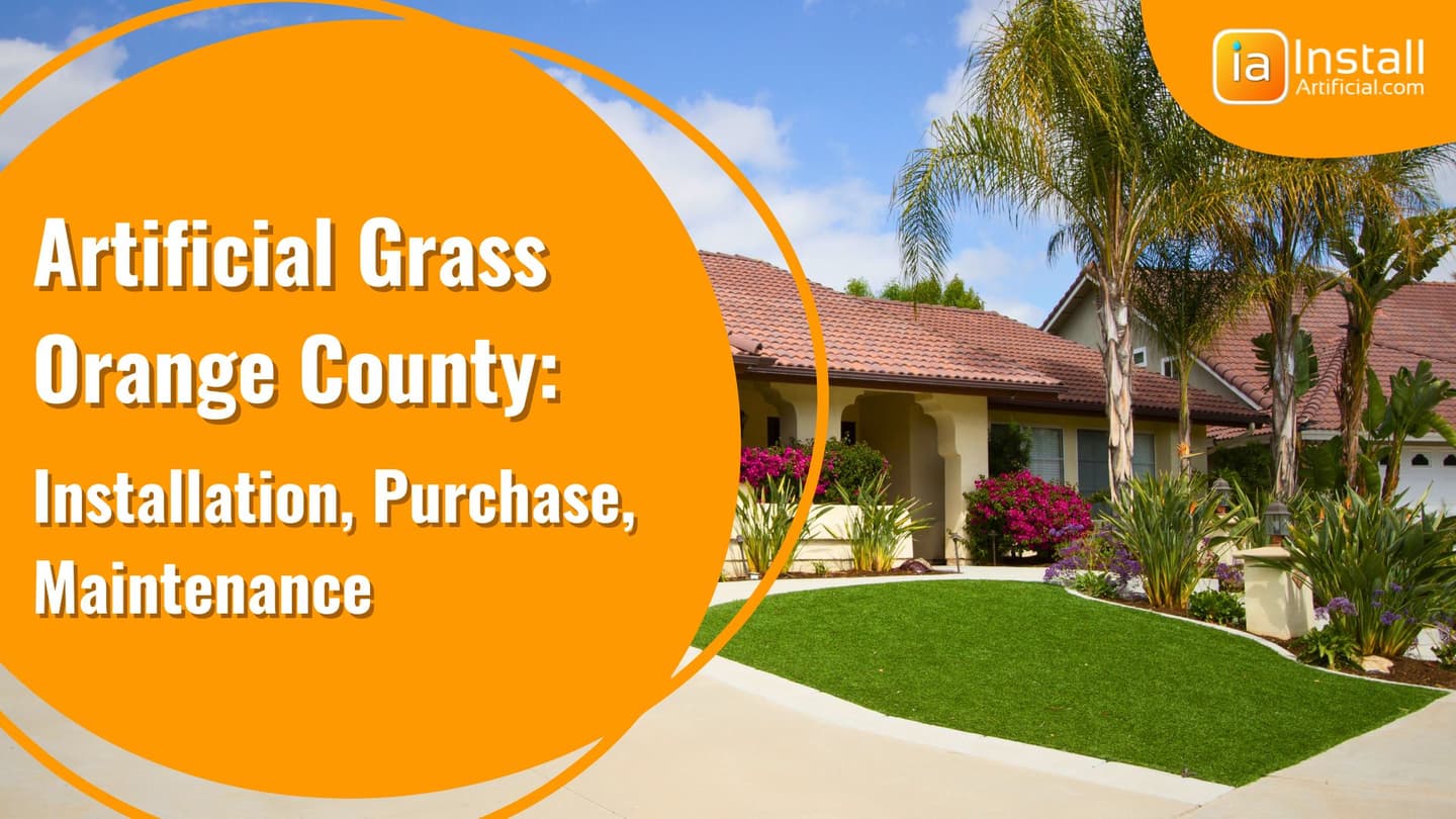Artificial Grass Orange County: Installation, Purchase, Maintenance