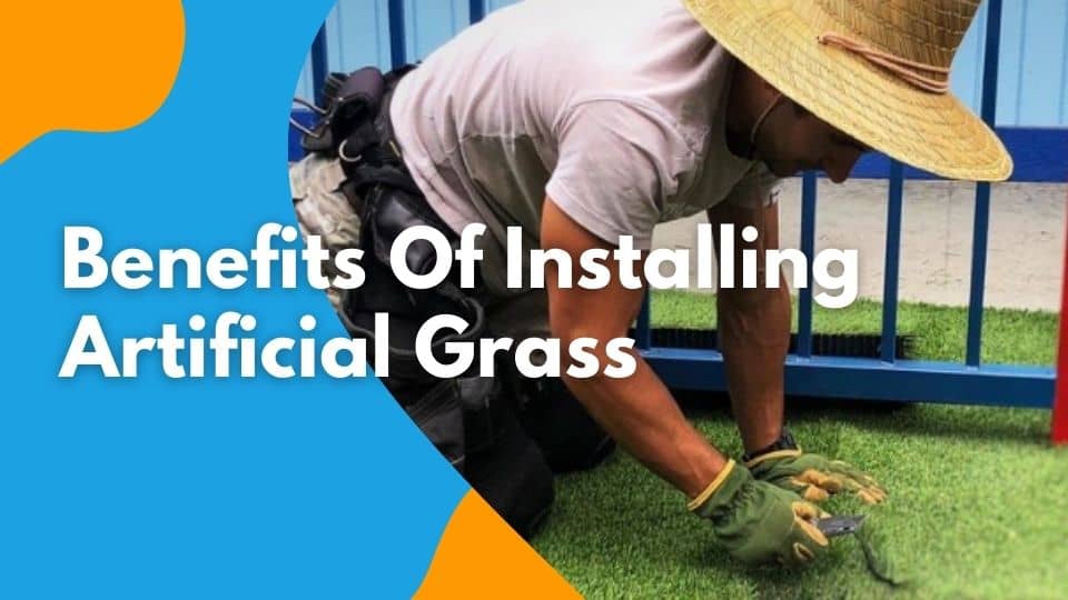 Benefits of Installing Artificial Grass