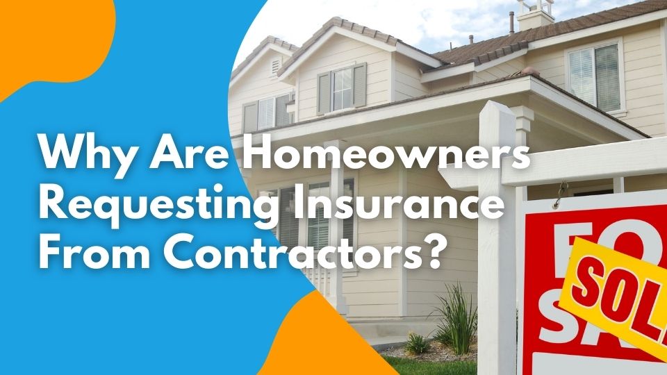 Why Are Homeowners Requesting Insurance From Contractors?