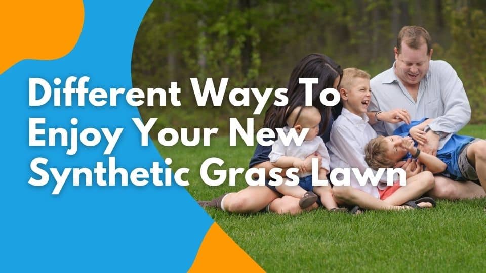 different ways to enjoy your new synthetic grass lawn