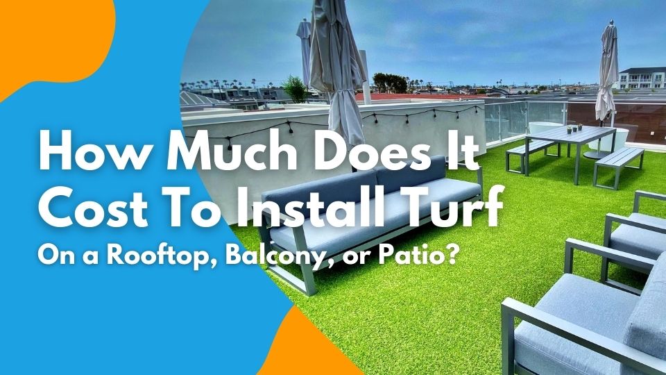 How Much Does It Cost To Install Turf on a Rooftop, Balcony, or Patio?