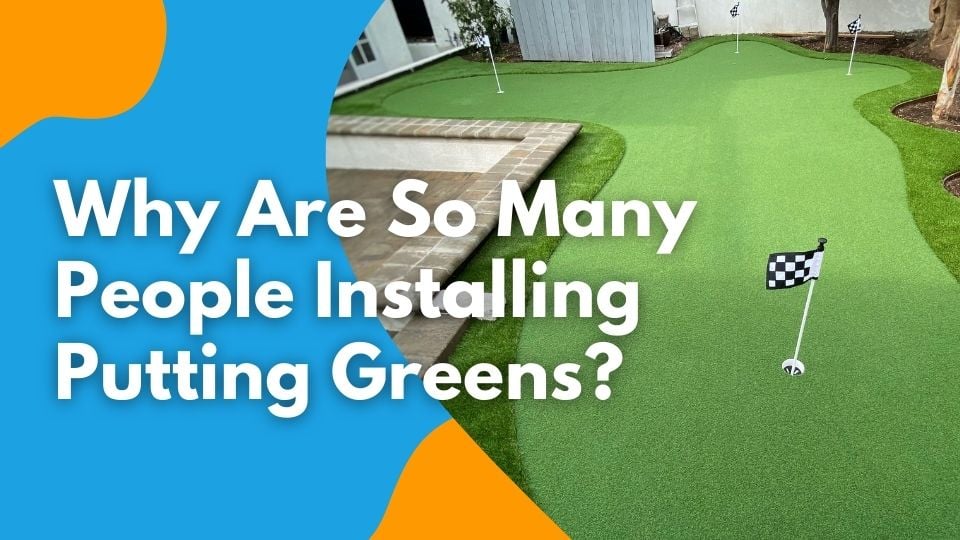 Why Are So Many People Installing Artificial Putting Greens?